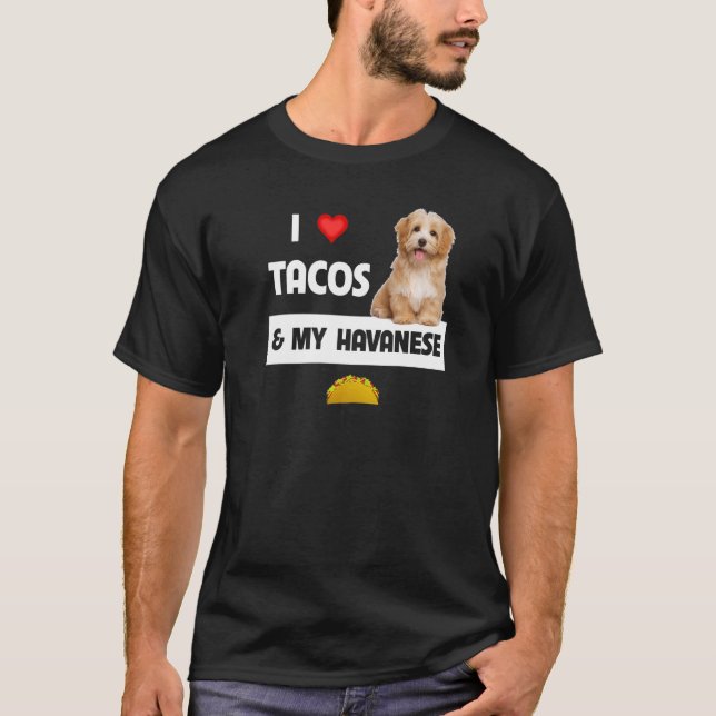 I Love Tacos And My Havanese Dog Mexican Food  Hav T-Shirt (Front)