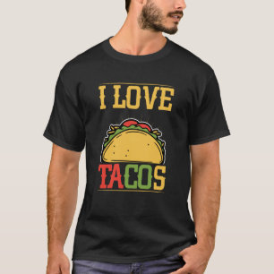I Love Tacos Cinco De Mayo Taco Tacos Mexican Food T-Shirt