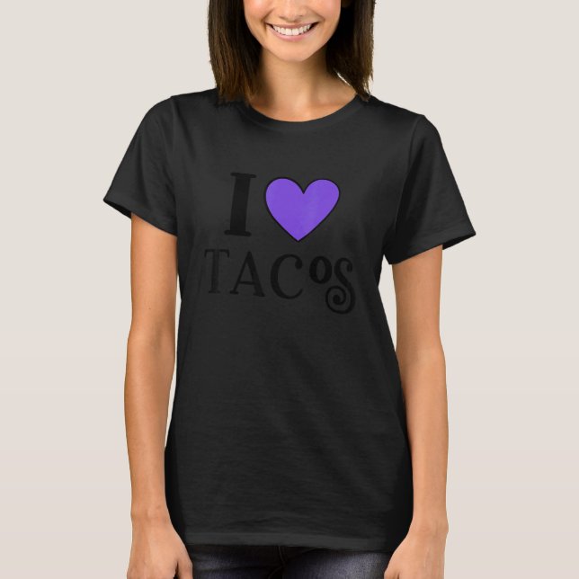 I Love Tacos Foodie Taco  8 T-Shirt (Front)