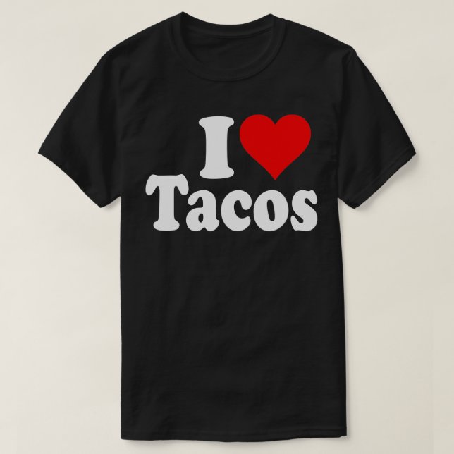 I LOVE TACOS I HEART TACOS  T-Shirt (Design Front)