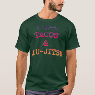 I LOVE TACOS JIUJITSU T-Shirt