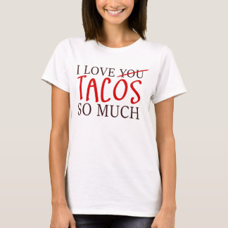 I Love Tacos So Much T-Shirt