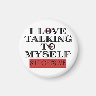 I Love Talking to Myself She Gets me Magnet