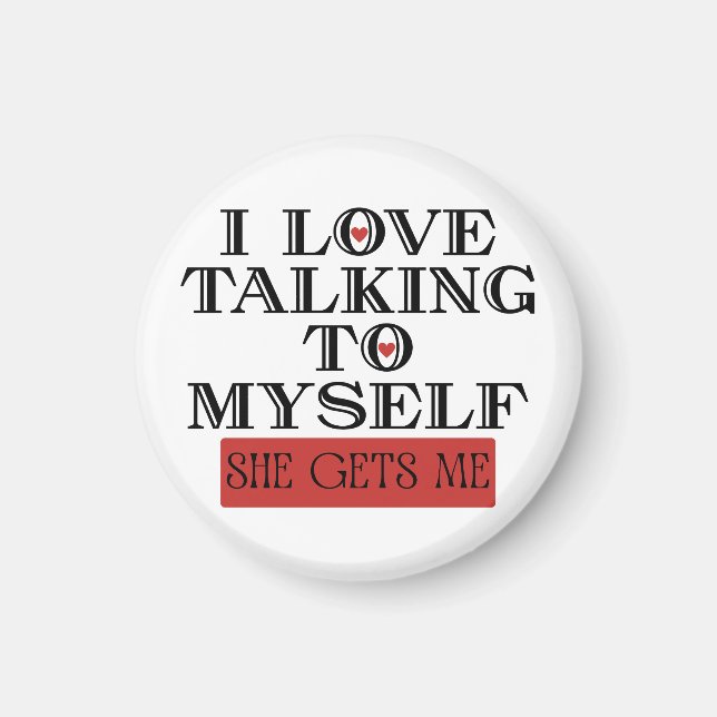 I Love Talking to Myself She Gets me Magnet (Front)