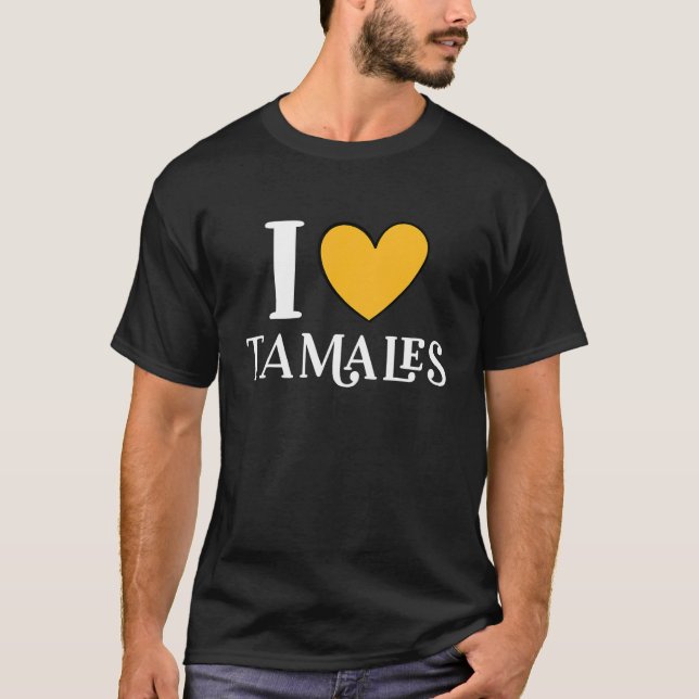 I Love Tamales Mexican Food  11 T-Shirt (Front)