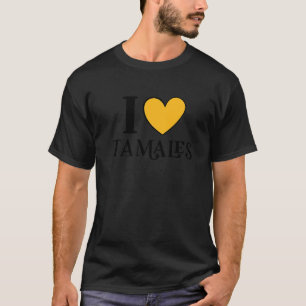 I Love Tamales Mexican Food 12 T-Shirt