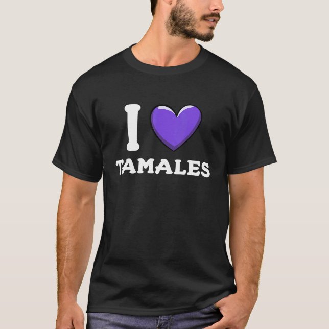 I Love Tamales Mexican Food  16 T-Shirt (Front)