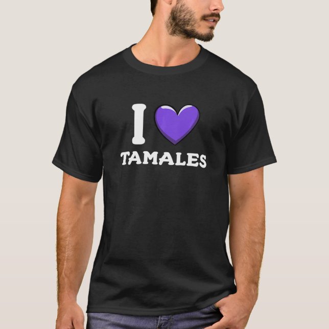 I Love Tamales Mexican Food     16 T-Shirt (Front)