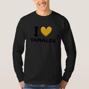 I Love Tamales Mexican Food 9 T-Shirt