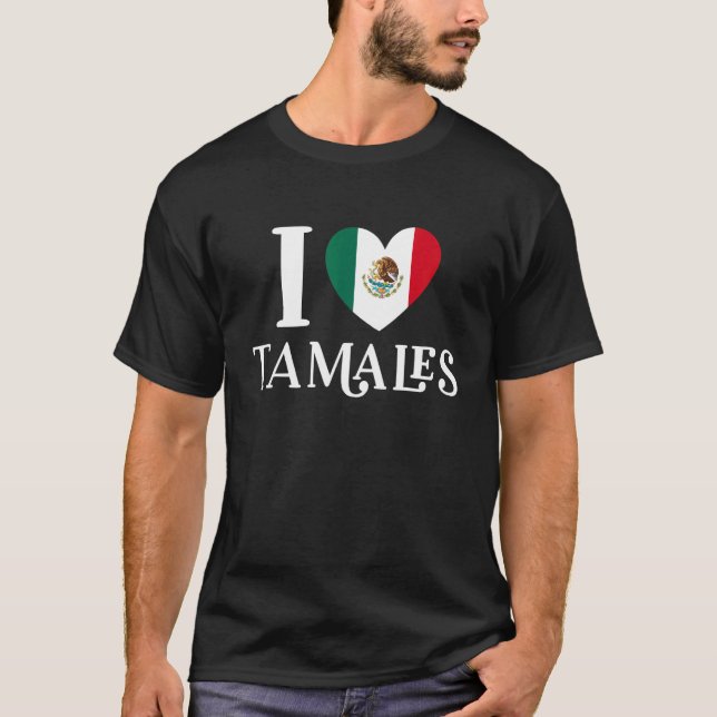 I Love Tamales Mexican Heart Flag Food  1 T-Shirt (Front)