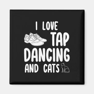I Love Tap Dancing And Cats Cute Tap Dancer Pet Ow Magnet