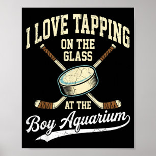 I Love Tapng On The Oh Gl Boy Aquarium Hockey  Poster