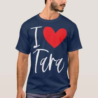I Love Tara Name Personalised Girl Woman BFF Frien T-Shirt