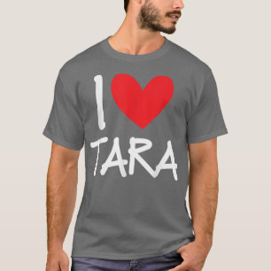I Love Tara Name Personalised Girl Woman Bff Frien T-Shirt