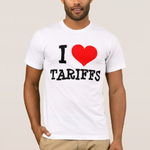 I LOVE TARIFFS T-SHIRTS