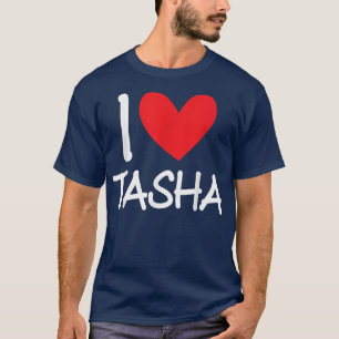 I Love Tasha Name Personalised Girl Woman BFF Frie T-Shirt