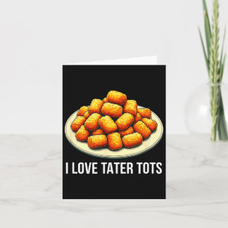 I Love Tater Tots -  Card