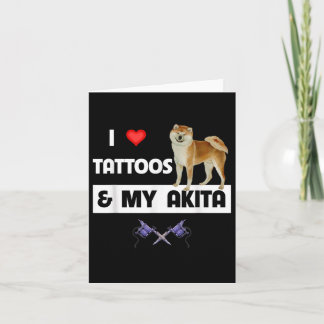 I Love Tattoos And My Akita Dog Tattooed Mum Dad B Card