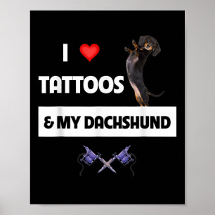 I Love Tattoos And My Dachshund Dog Tattooed Mum D Poster