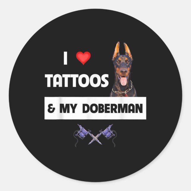 I Love Tattoos And My Doberman Pinscher Dog Tattoo Classic Round Sticker (Front)