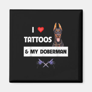 I Love Tattoos And My Doberman Pinscher Dog Tattoo Magnet