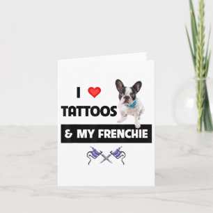 I Love Tattoos And My Frenchie French Bulldog Dog Card