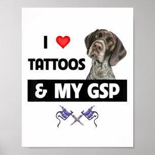 I Love Tattoos And My Gsp German Shorthaired Point Poster