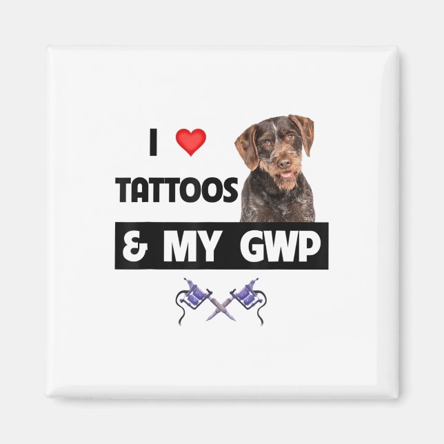 I Love Tattoos And My Gwp German Wirehaired Pointe Magnet (Front)