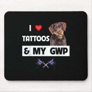 I Love Tattoos And My Gwp German Wirehaired Pointe Mouse Pad