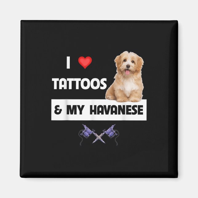 I Love Tattoos And My Havanese Dog Mum Dad Havapoo Magnet (Front)