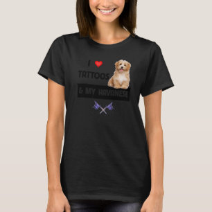 I Love Tattoos and My Havanese Dog Mum Dad Havapoo T-Shirt