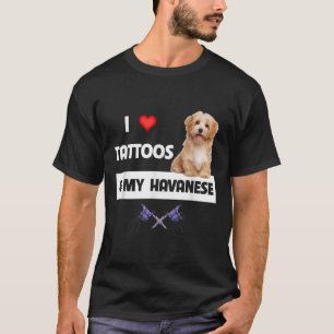 I Love Tattoos And My Havanese Dog Mum Dad Havapoo T-Shirt