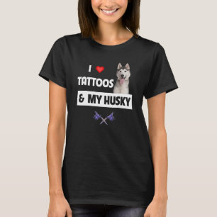 I Love Tattoos and My Husky Mum Dad Siberian or Al T-Shirt