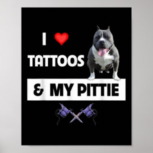 I Love Tattoos And My Pittie Dog Pitbull Mum Dad B Poster