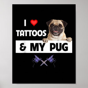 I Love Tattoos And My Pug Dog Mum Dad Body Art Ink Poster