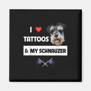 I Love Tattoos And My Schnauzer Dog Mum Dad Inked Magnet