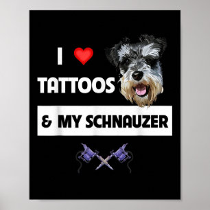 I Love Tattoos And My Schnauzer Dog Mum Dad Inked  Poster