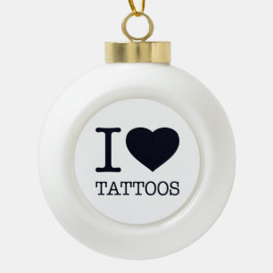 I LOVE TATTOOS CERAMIC BALL CHRISTMAS ORNAMENT