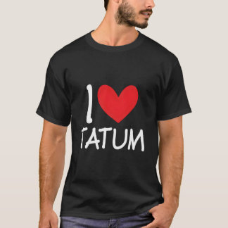 I Love Tatum Name Personalized Bff He T-Shirt
