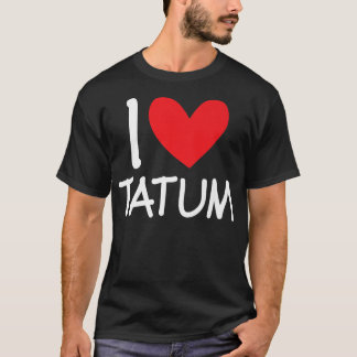 I Love Tatum Name Personalized Girl Woman BFF Hear T-Shirt