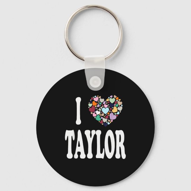 I Love Taylor First Name Taylor  Key Ring (Front)