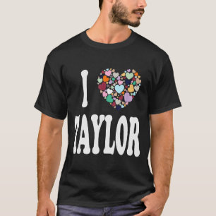 I Love Taylor First Name Taylor T-Shirt
