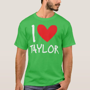 I Love Taylor Name Personalised Girl Woman Bff Fri T-Shirt