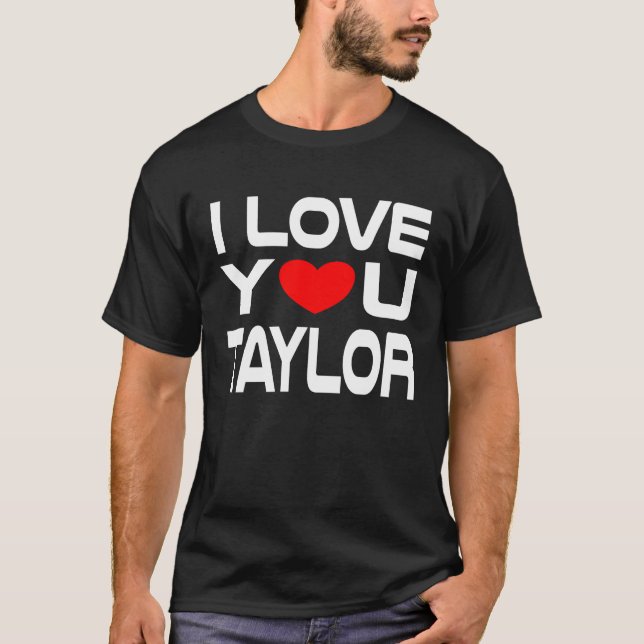 I Love Taylor Red Heart to say Honey I love you T-Shirt (Front)
