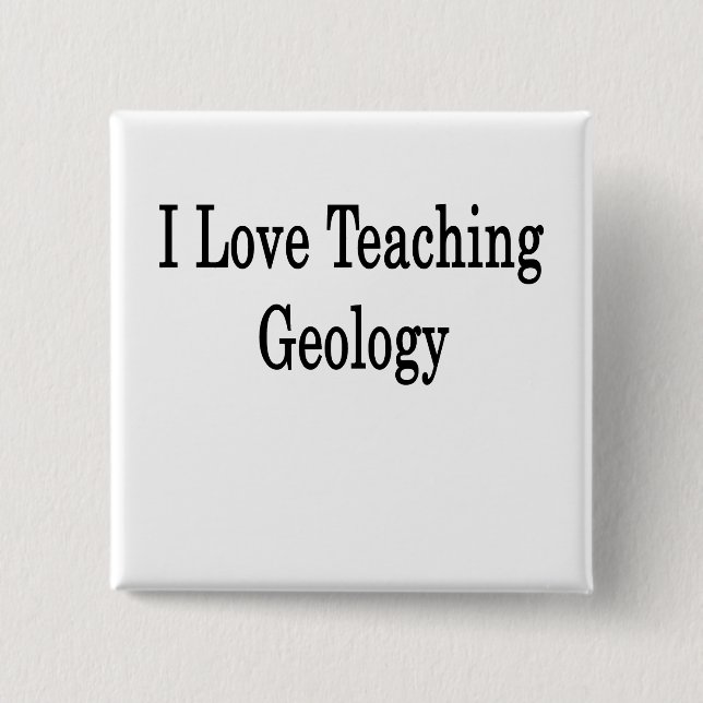 I Love Teaching Geology 15 Cm Square Badge (Front)