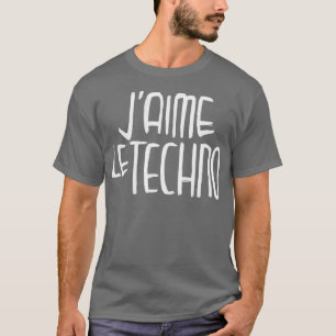 I love Techno French Techno Typography Jaime le Te T-Shirt