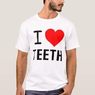 I LOVE TEETH T-Shirt