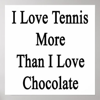 I Love Tennis More Than I Love Chocolate Poster