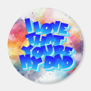 I love that you're my dad magnet
