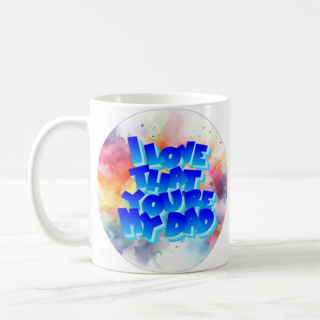 I love that you're my Dad Mug (Left)